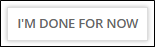 Responding to Loan Requests: I'm Done For Now button