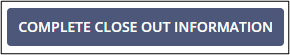 Complete Close Out Information button